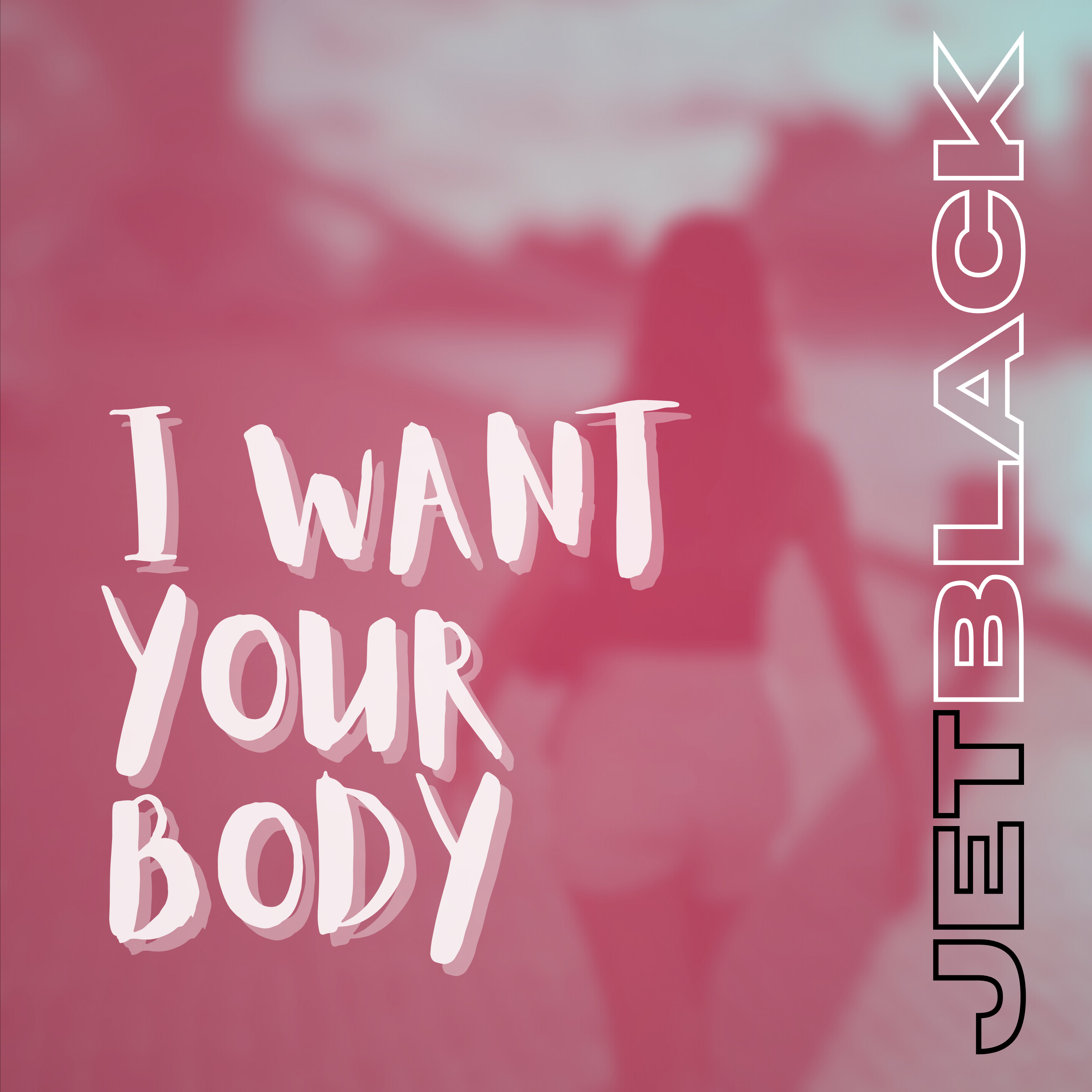 JETBLACK - I Want Your Body
